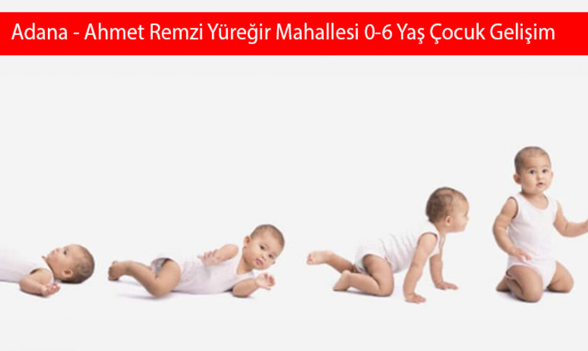 Adana - Ahmet Remzi Yüreğir Mahallesi 0-6 Yaş Çocuk Gelişim Takibi