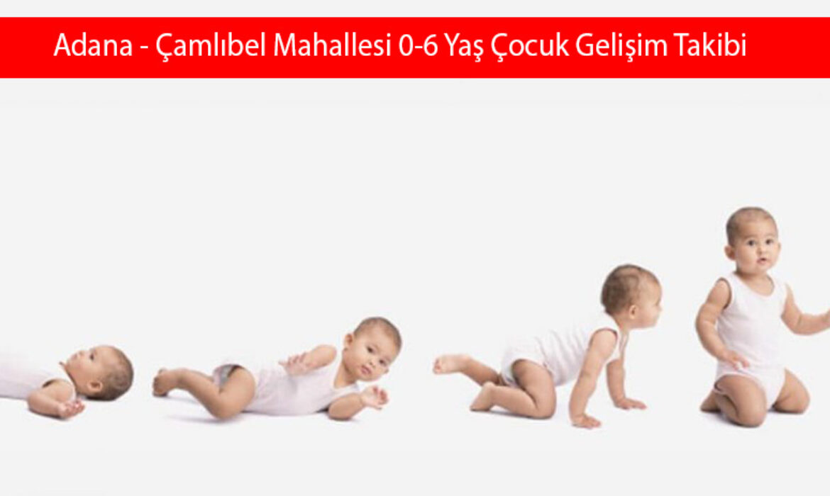 Adana - Çamlıbel Mahallesi 0-6 Yaş Çocuk Gelişim Takibi