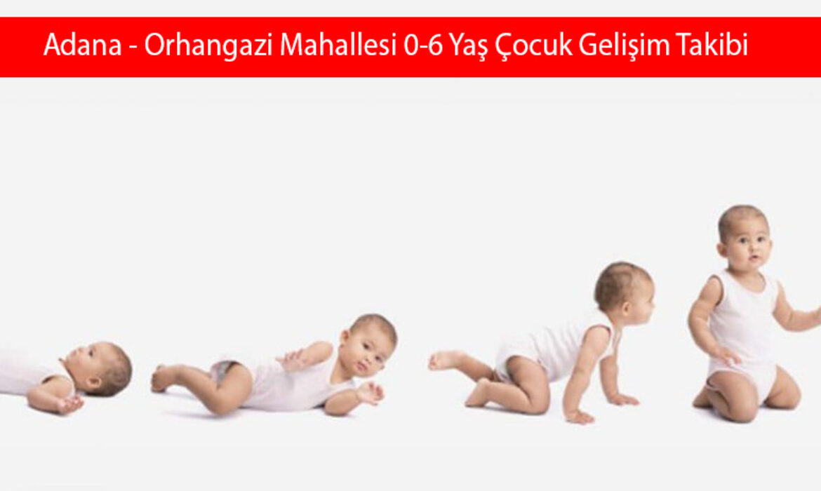 Adana - Orhangazi Mahallesi 0-6 Yaş Çocuk Gelişim Takibi