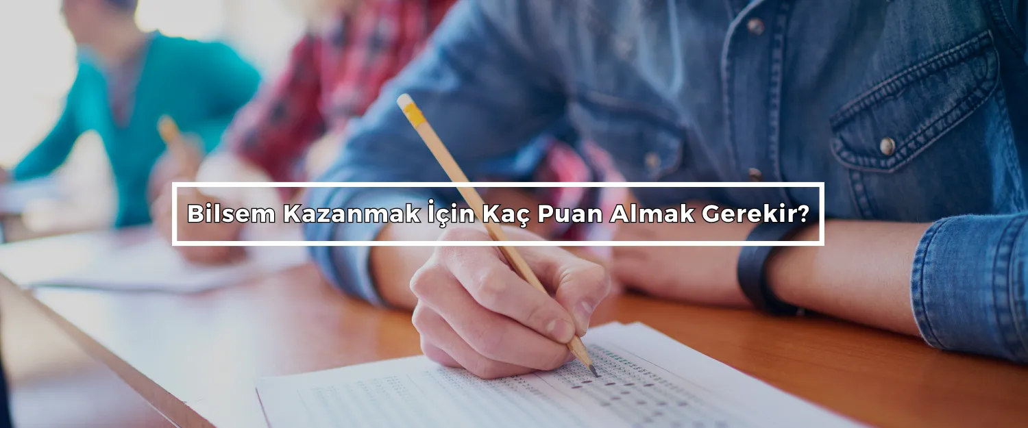 Bilsem Kazanmak İçin Kaç Puan Almak Gerekir?