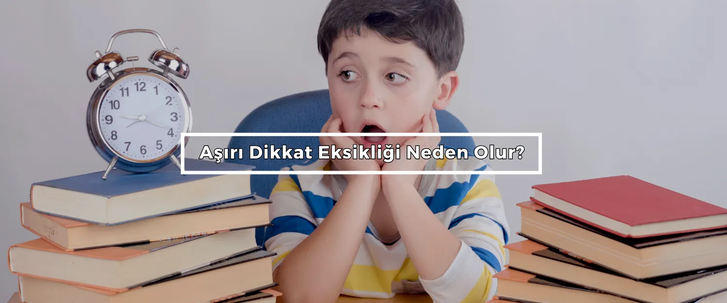 Aşırı Dikkat Eksikliği Neden Olur?