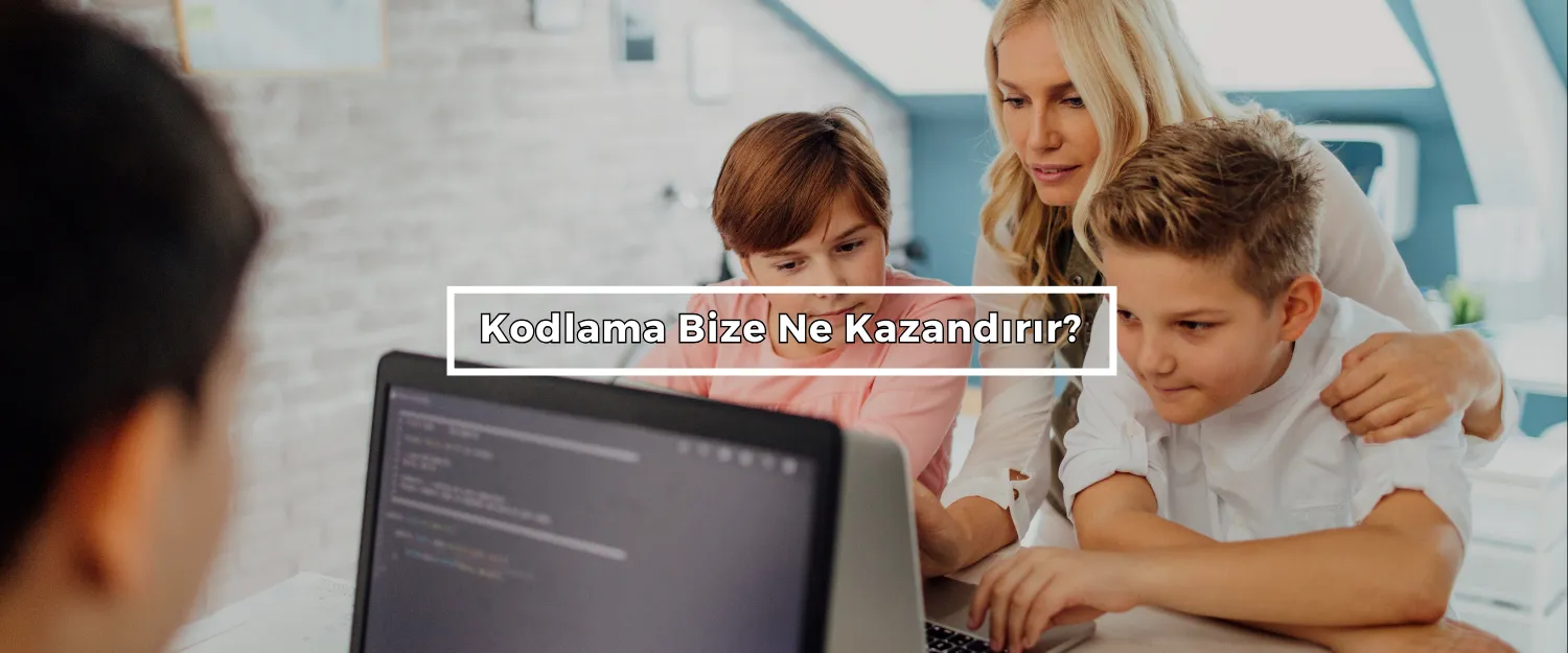 Kodlama Bize Ne Kazandırır?