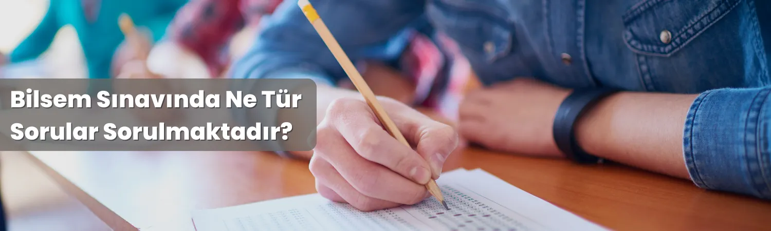 Bilsem Sınavında Ne Tür Sorular Sorulmaktadır?