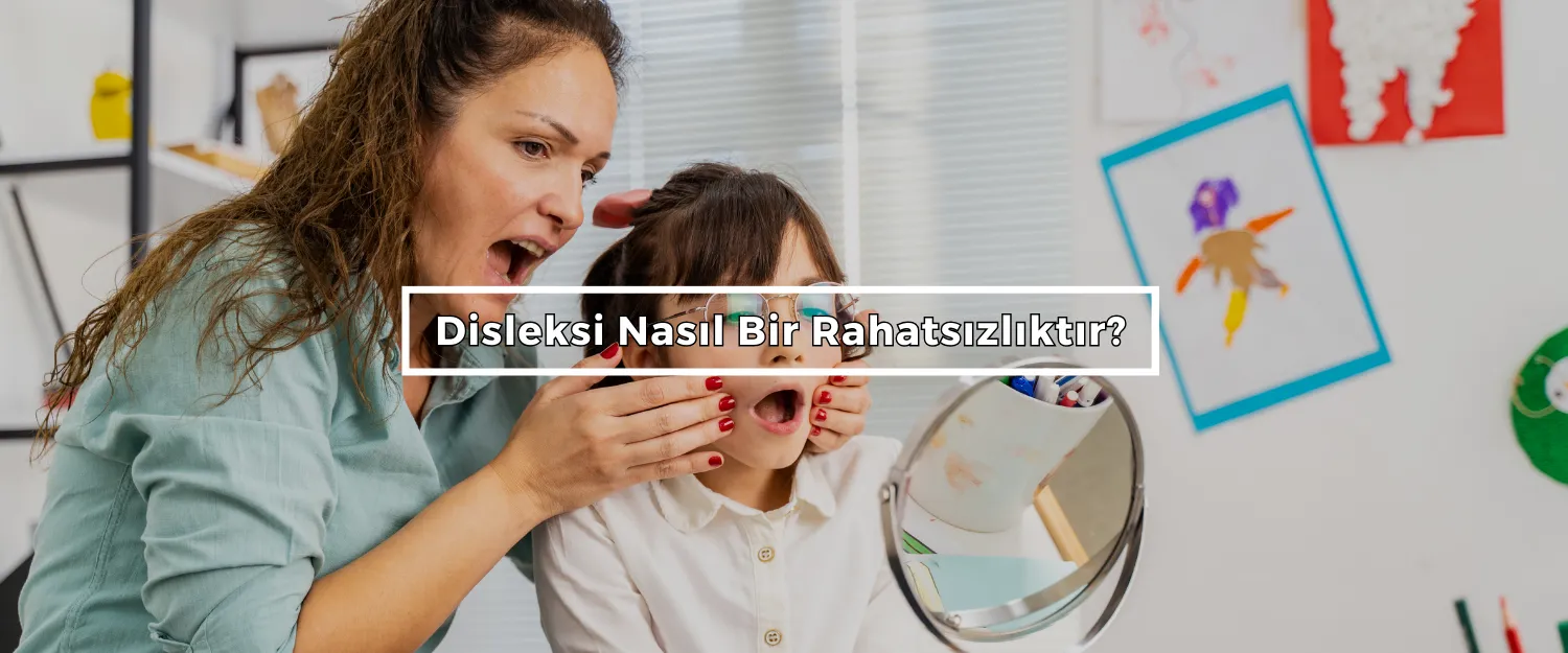 Disleksi Nasıl Bir Rahatsızlıktır