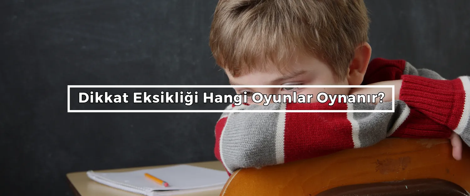 Dikkat Eksikliği Hangi Oyunlar Oynanır?