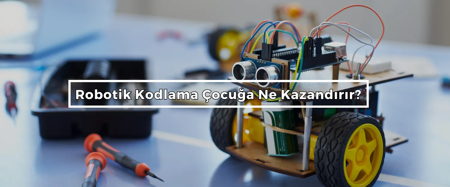 Robotik Kodlama Çocuğa Ne Kazandırır?